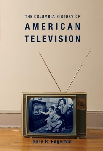 The Columbia History of American Television (Columbia Histories of Modern American Life) von Columbia University Press